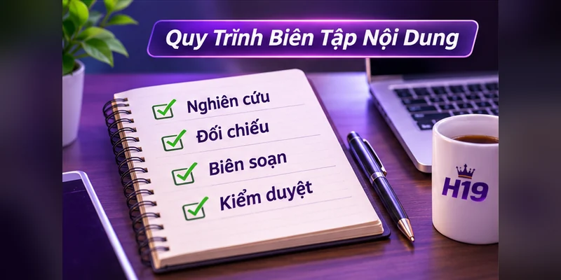 Quy trình biên tập nội dung tại H19